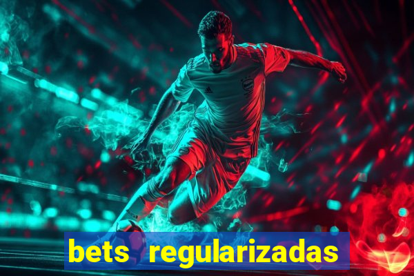 bets regularizadas no brasil